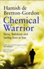 Chemical Warrior : Syria, Salisbury and Saving Lives at War - Book