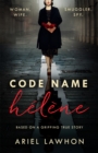Code Name H l ne : Inspired by true events, a gripping WW2 story by the bestselling author of THE FROZEN RIVER, a GMA Book Club pick - eBook