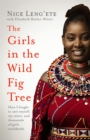 The Girls in the Wild Fig Tree : How One  Girl Fought to Save Herself, Her Sister and Thousands of Girls Worldwide - Book