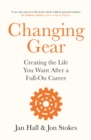 Changing Gear : Creating the Life You Want After a Full On Career - Book