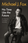 No Time Like the Future : An Optimist Considers Mortality - Book