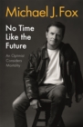 No Time Like the Future : An Optimist Considers Mortality - eBook
