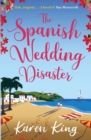 The Spanish Wedding Disaster : The escapist summer romance you will fall in love with! - Book