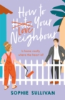 How to Love Your Neighbour : A sparkling enemies-to-lovers rom-com - Book
