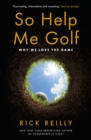 So Help Me Golf : Why We Love the Game - eBook