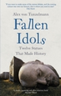 Fallen Idols : Twelve Statues That Made History - Book