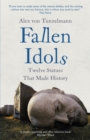 Fallen Idols : Twelve Statues That Made History - eBook