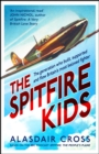 The Spitfire Kids : The generation who built, supported and flew Britain's most beloved fighter - Book
