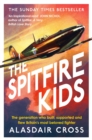The Spitfire Kids : The generation who built, supported and flew Britain's most beloved fighter - Book