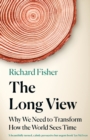 The Long View : Why We Need to Transform How the World Sees Time - Book