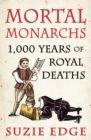 Mortal Monarchs : 1000 Years of Royal Deaths - Book