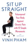 Sit Up Straight : Futureproof Your Body Against Chronic Pain with 12 Simple Movements - eBook