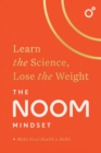 The Noom Mindset : Learn the Science, Lose the Weight: the PERFECT DIET to change your relationship with food ... for good! - eBook