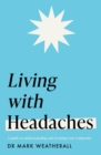 Living with Headaches (Headline Health series) : A guide to understanding and treating your symptoms - eBook