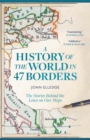 A History of the World in 47 Borders : The Stories Behind the Lines on Our Maps - eBook