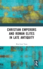 Christian Emperors and Roman Elites in Late Antiquity - Book