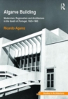 Algarve Building : Modernism, Regionalism and Architecture in the South of Portugal, 1925-1965 - Book