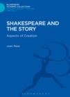 Shakespeare and the Story : Aspects of Creation - eBook