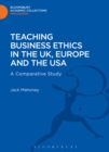 Teaching Business Ethics in the UK, Europe and the USA : A Comparative Study - eBook