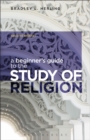 A Beginner's Guide to the Study of Religion - Book