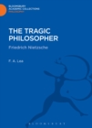 The Tragic Philosopher : Friedrich Nietzsche - eBook