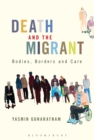 Death and the Migrant : Bodies, Borders and Care - eBook
