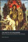 The Myth of Paganism : Nonnus, Dionysus and the World of Late Antiquity - eBook