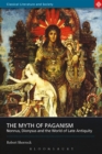 The Myth of Paganism : Nonnus, Dionysus and the World of Late Antiquity - eBook