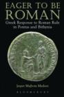 Eager to be Roman : Greek Response to Roman Rule in Pontus and Bithynia - eBook