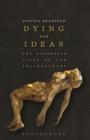 Dying for Ideas : The Dangerous Lives of the Philosophers - eBook