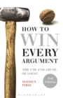 How to Win Every Argument : The Use and Abuse of Logic - eBook