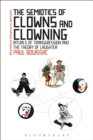 The Semiotics of Clowns and Clowning : Rituals of Transgression and the Theory of Laughter - eBook