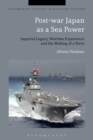Post-war Japan as a Sea Power : Imperial Legacy, Wartime Experience and the Making of a Navy - eBook