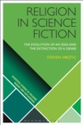 Religion in Science Fiction : The Evolution of an Idea and the Extinction of a Genre - eBook