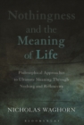 Nothingness and the Meaning of Life : Philosophical Approaches to Ultimate Meaning Through Nothing and Reflexivity - eBook