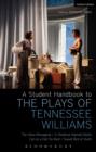 A Student Handbook to the Plays of Tennessee Williams : The Glass Menagerie; a Streetcar Named Desire; Cat on a Hot Tin Roof; Sweet Bird of Youth - eBook