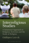 Interreligious Studies : A Relational Approach to Religious Activism and the Study of Religion - eBook