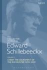 The Collected Works of Edward Schillebeeckx Volume 1 : Christ the Sacrament of the Encounter with God - eBook