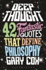 Deep Thought : 42 Fantastic Quotes That Define Philosophy - eBook