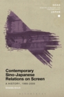 Contemporary Sino-Japanese Relations on Screen : A History, 1989-2005 - eBook