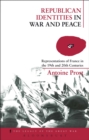 Republican Identities in War and Peace : Representations of France in the Nineteenth and Twentieth Centuries - eBook