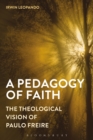 A Pedagogy of Faith : The Theological Vision of Paulo Freire - eBook