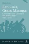 Red Coat, Green Machine : Continuity in Change in the British Army 1700 to 2000 - eBook
