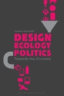 Design, Ecology, Politics : Towards the Ecocene - eBook