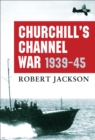 Churchill s Channel War : 1939-45 - eBook