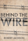 Behind the Wire : Prisoners of War 1914-18 - eBook