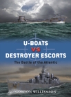 U-boats vs Destroyer Escorts : The Battle of the Atlantic - eBook