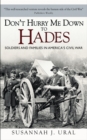 Don’t Hurry Me Down to Hades : The Civil War in the Words of Those Who Lived it - eBook