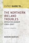 The Northern Ireland Troubles : Operation Banner 1969–2007 - eBook