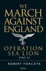 We March Against England : Operation Sea Lion, 1940 41 - eBook